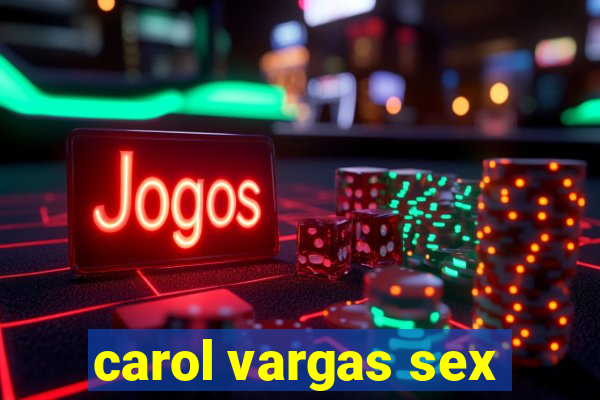 carol vargas sex